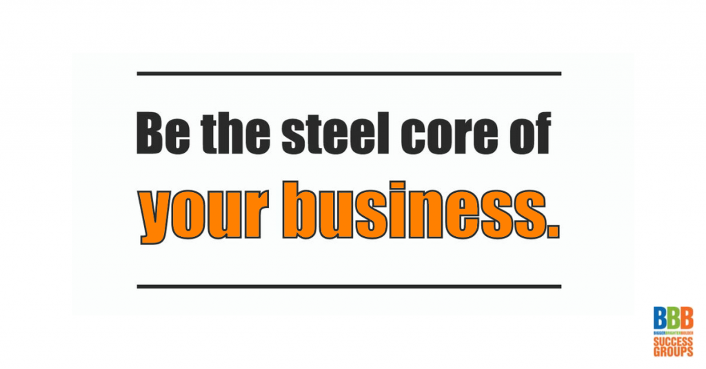 Be the steel core of your business