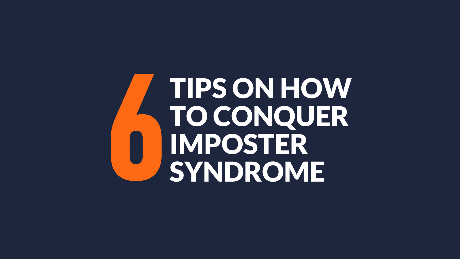 6 TIPS ON HOW TO CONQUER IMPOSTER SYNDROME